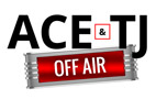 Ace & TJ Off Air